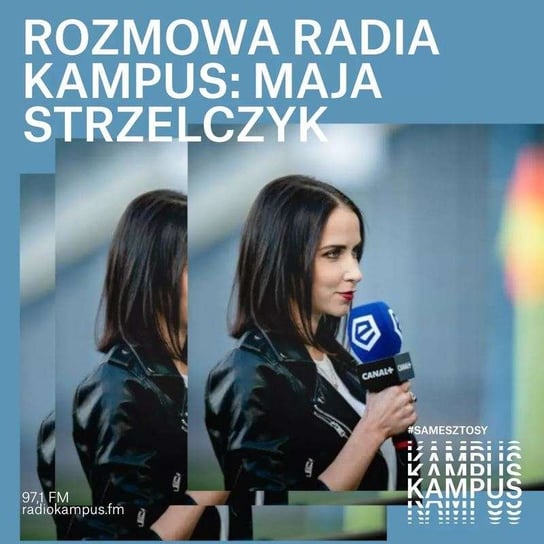 Maja Strzelczyk - Rozmowa Radia Kampus - podcast Radio Kampus, Malinowski Robert