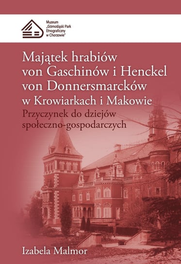 Majątek hrabiów von Gaschinów i Henckel von Donnersmarcków w Krowiarkach i Makowie Malmor Izabela