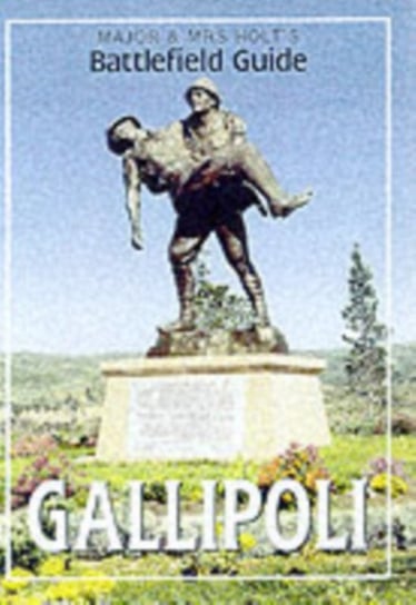 Major & Mrs Holts (Gallipoli) Battlefield Guide to Gallipoli Tonie Holt, Valmai Holt