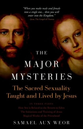 Major Mysteries: The Sacred Sexuality Taught and Lived by Jesus Samael Aun Weor