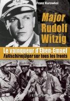 Major Rudolf Witzig Le Vainqueur D Eben-Emael: Fallschirmjager Sur Tous Les Fronts Kurowski Franz