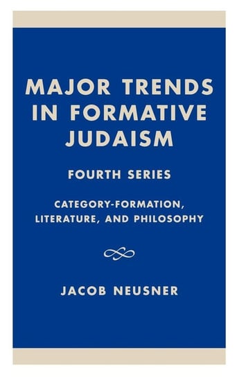 Major Trends in Formative Judaism, Fourth Series Neusner Jacob