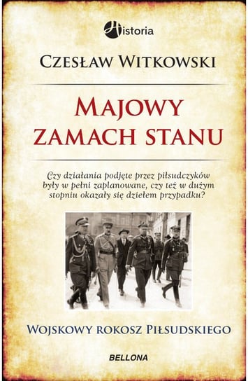 Majowy zamach stanu. Wojskowy rokosz Piłsudskiego Witkowski Czesław