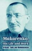 Makarenko, His Life and Work: Articles, Talks and Reminiscences Makarenko Anton