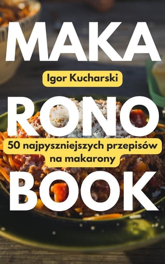 MakaronoBook: 50 przepisów na najpyszniejsze makarony Igor Kucharski