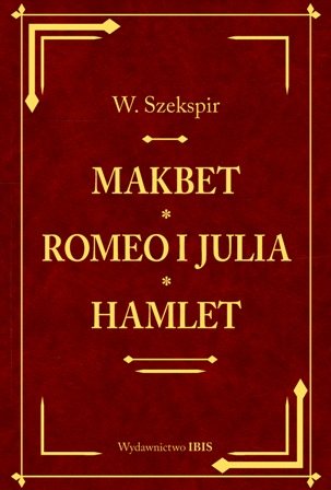 Makbet, Romeo i Julia, Hamlet Shakespeare William
