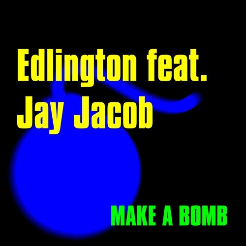 Make a Bomb [feat. Jay Jacob] Edlington