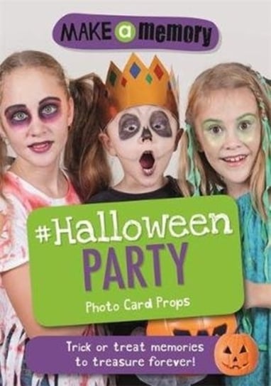 Make a Memory #Halloween Party Photo Card Props: Trick or treat memories to treasure forever! Opracowanie zbiorowe