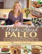 Make-Ahead Paleo: Healthy Gluten-, Grain- & Dairy-Free Recipes Ready When & Where You Are Credicott Tammy