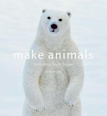 Make Animals: Felt Arts from Japan Yoshinobu