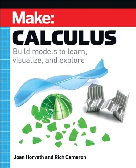 Make: Calculus: Build models to learn, visualize, and explore Joan Horvath