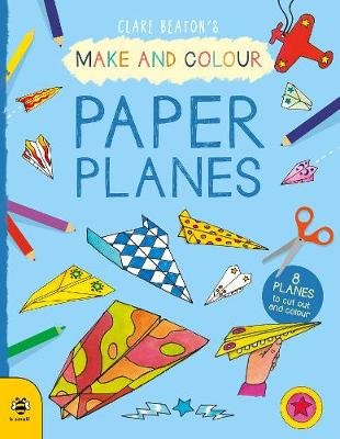 Make & Colour Paper Planes: 8 Planes to Cut out and Colour Beaton Clare