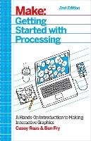 Make: Getting Started with Processing Reas Casey, Fry Ben