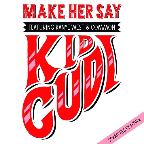 Make Her Say Kid Cudi feat. Kanye West, Common
