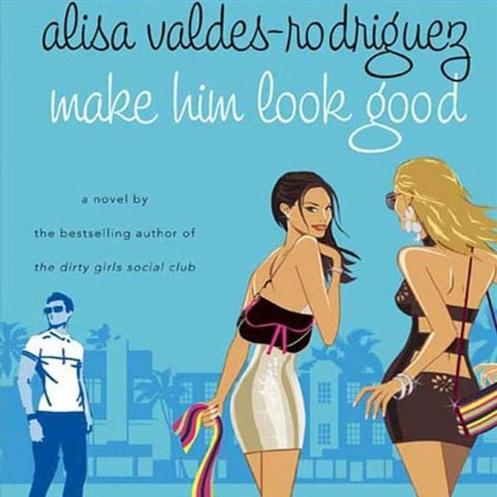 Make Him Look Good Valdes-Rodriguez Alisa