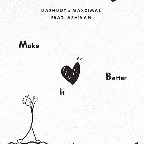 Make It Better Dashdot, Maxximal, Ashibah