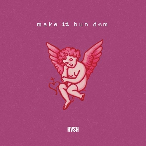 Make It Bun Dem HVSH