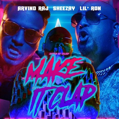 Make It Clap Lil Ron, Arvind Raj, Sheezay