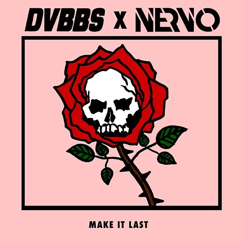 Make It Last DVBBS & NERVO