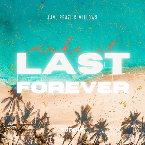 Make It Last Forever JJM, PRAZI & Millows