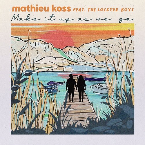 Make It Up As We Go Mathieu Koss feat. Lockyer Boys