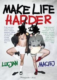 Make Life Harder Maciej, Lucjan