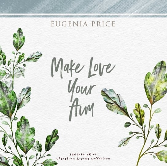 Make Love Your Aim Nan McNamara, Eugenia Price