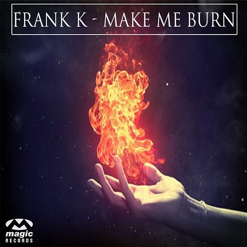 Make Me Burn Frank K