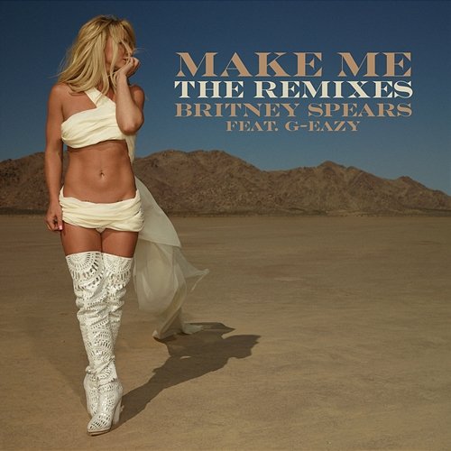 Make Me... (feat. G-Eazy) [The Remixes] Britney Spears feat. G-Eazy