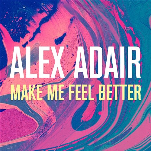 Make Me Feel Better Alex Adair