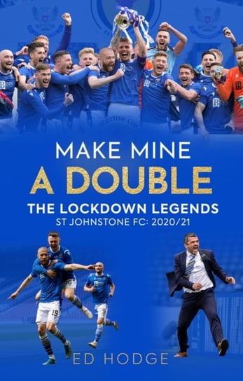 Make Mine A Double: The Lockdown Legends - St Johnstone FC: 2020-21 Ed Hodge