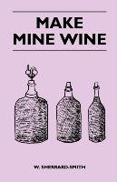 Make Mine Wine Sherrard-Smith W.