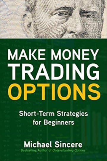 Make Money Trading Options. Short-Term Strategies for Beginners Michael Sincere