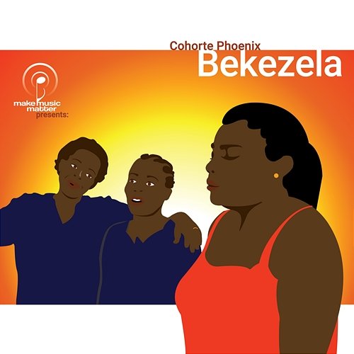 Make Music Matter Presents: Bekezela Cohorte Phoenix