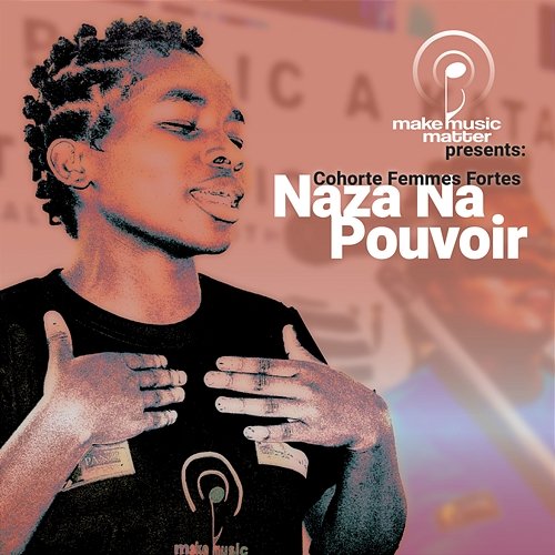 Make Music Matter Presents: Naza Na Pouvoir Cohorte Femmes Fortes