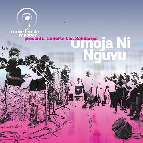 Make Music Matter Presents: Umoja Ninguvu Cohorte Les Solidaires