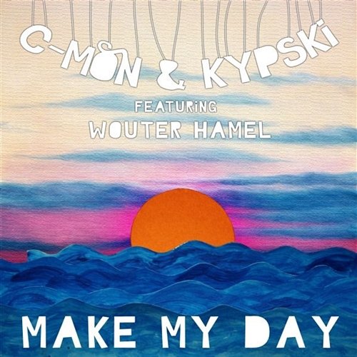 Make My Day C-Mon & Kypski featuring Wouter Hamel