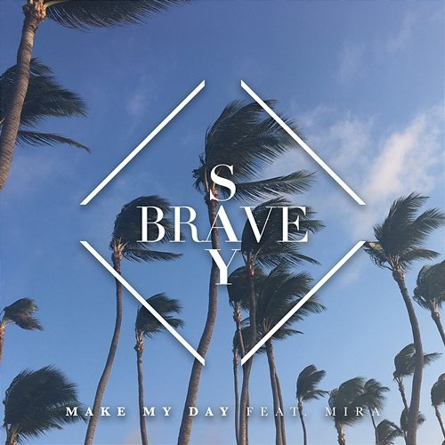 Make My Day Say Brave feat. Mira
