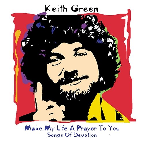 Make My Life A Prayer/Devotion Keith Green