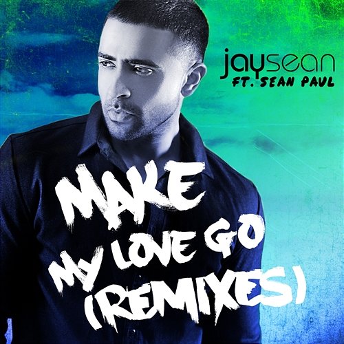 Make My Love Go (Remixes) Jay Sean feat. Sean Paul