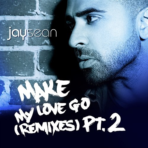 Make My Love Go (The Remixes, Pt.2) Jay Sean feat. Sean Paul