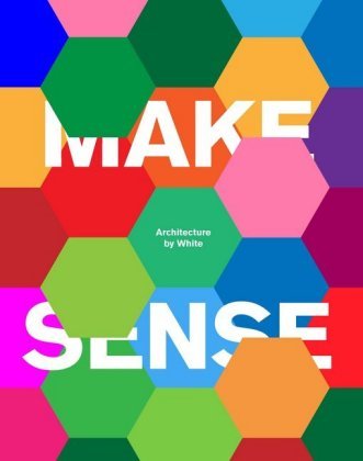 Make Sense: Architecture by White Arkitekter White