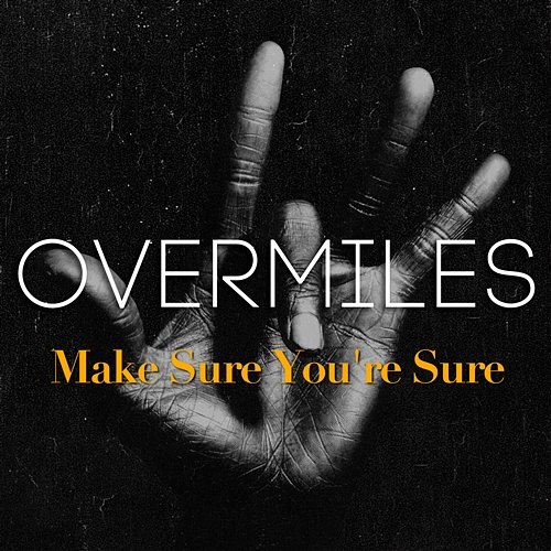 Make Sure You're Sure Overmiles