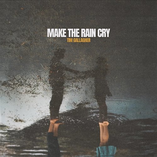 Make The Rain Cry Tim Gallagher
