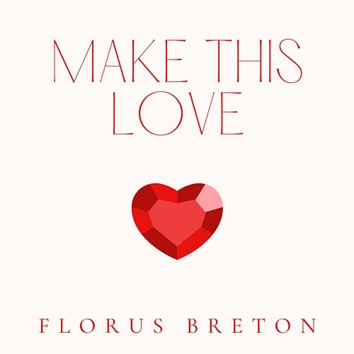 Make This Love Florus Breton
