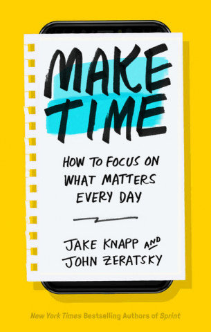 Make Time Knapp Jake, Zeratsky John