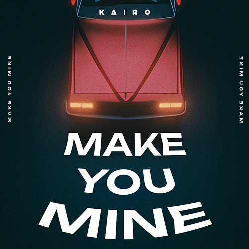 Make You Mine Kairo