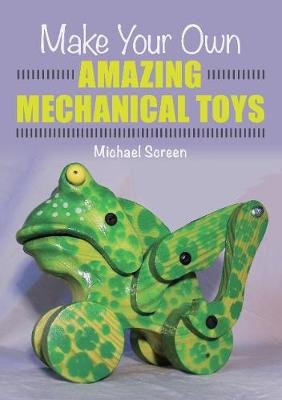Make Your Own Amazing Mechanical Toys Screen Michael