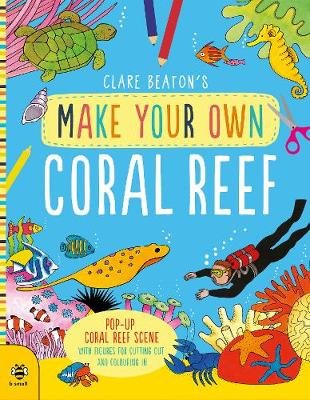 Make Your Own Coral Reef: Pop-Up Coral Reef Scene with Figures for Cutting out and Colouring in Beaton Clare
