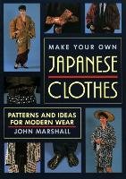 Make Your Own Japanese Clothes: Patterns And Ideas For Modern Wear John Marshall
